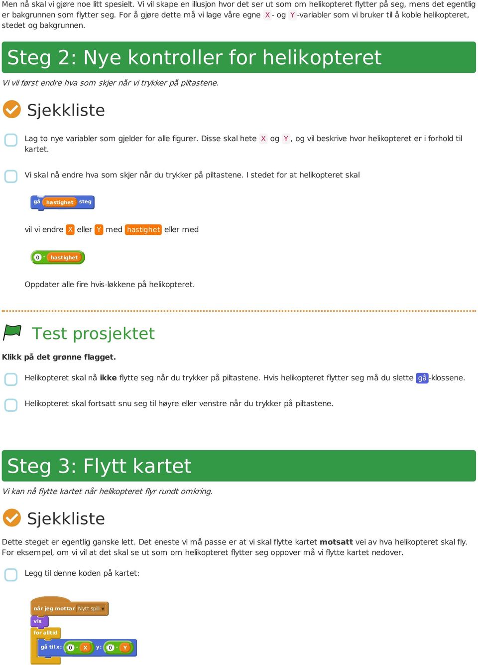 Steg 2: Nye kontroller for helikopteret Vi vil først endre hva som skjer når vi trykker på piltastene. Lag to nye variabler som gjelder for alle figurer.