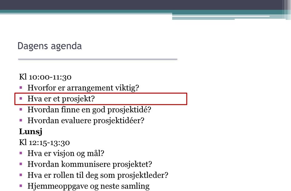 Hvordan evaluere prosjektidéer? Lunsj Kl 12:15-13:30 Hva er visjon og mål?