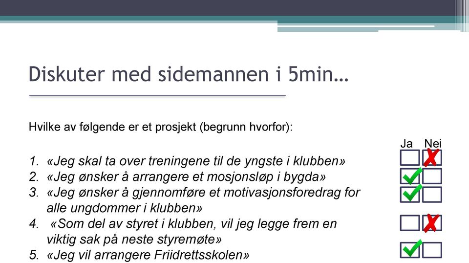 «Jeg ønsker å arrangere et mosjonsløp i bygda» 3.