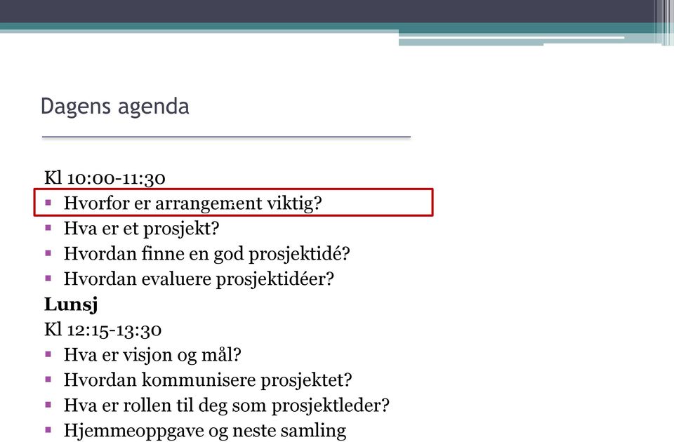 Hvordan evaluere prosjektidéer? Lunsj Kl 12:15-13:30 Hva er visjon og mål?