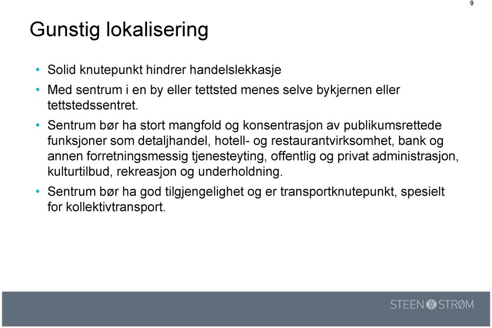 Sentrum bør ha stort mangfold og konsentrasjon av publikumsrettede funksjoner som detaljhandel, hotell- og