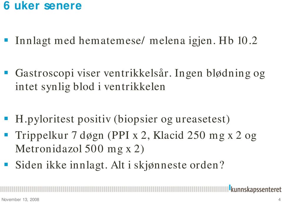 Ingen blødning og intet synlig blod i ventrikkelen H.