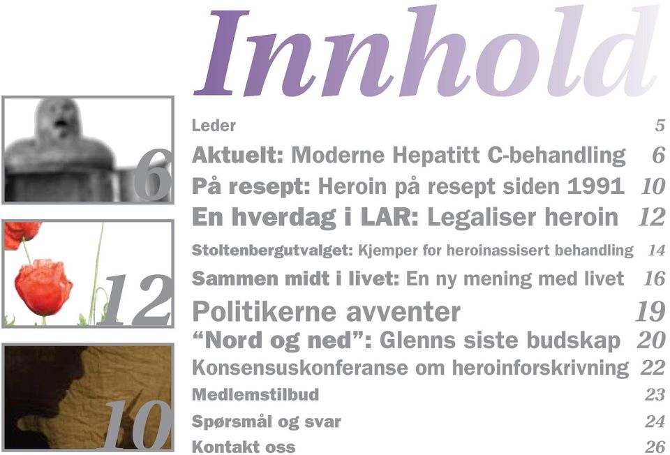 14 Sammen midt i livet: En ny mening med livet 16 Politikerne avventer 19 Nord og ned : Glenns siste