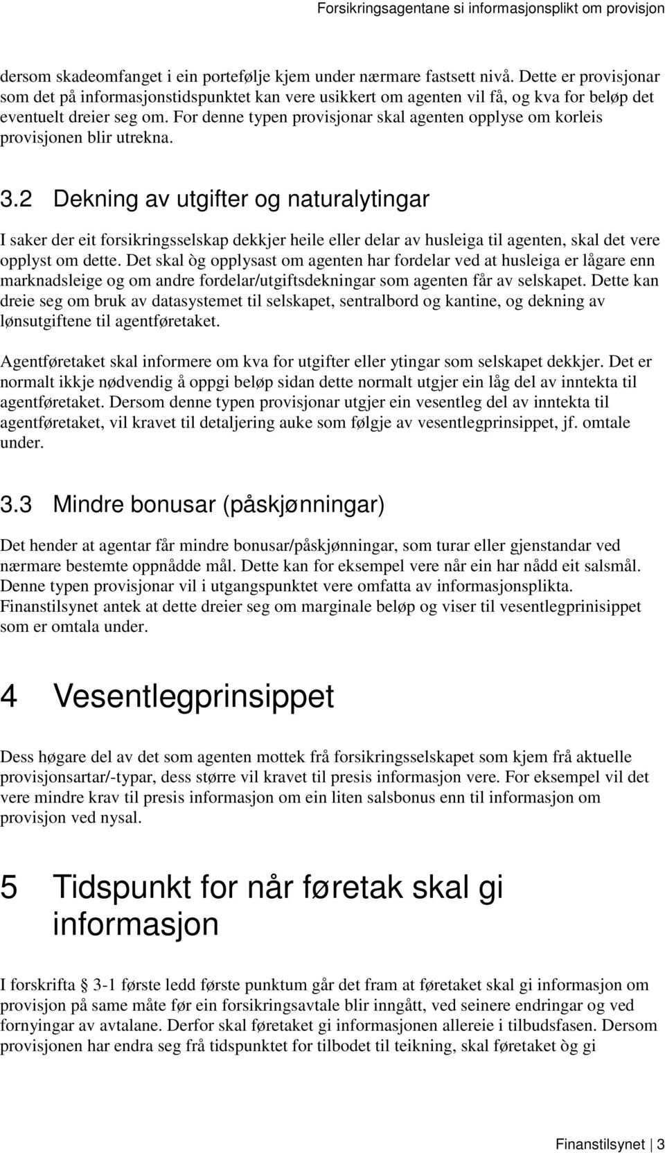 For denne typen provisjonar skal agenten opplyse om korleis provisjonen blir utrekna. 3.