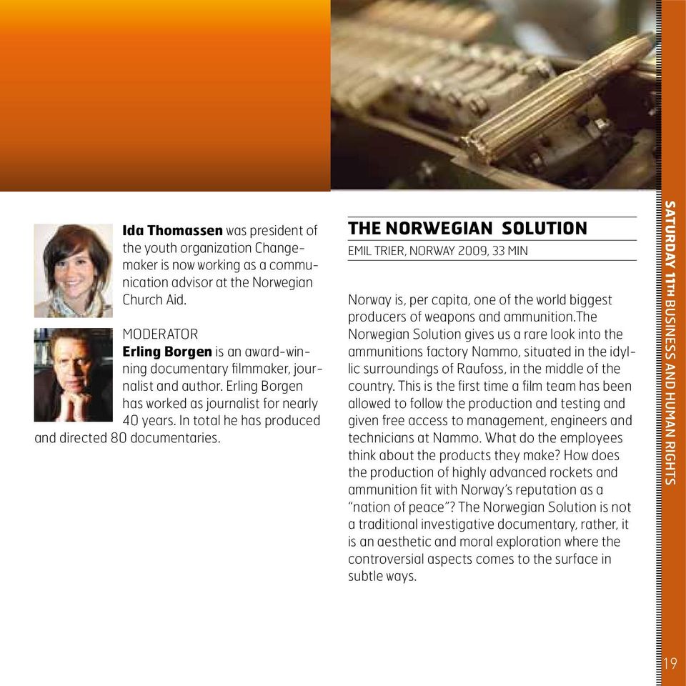 In total he has produced and directed 80 documentaries. the norwegian solution emil trier, Norway 2009, 33 min Norway is, per capita, one of the world biggest producers of weapons and ammunition.