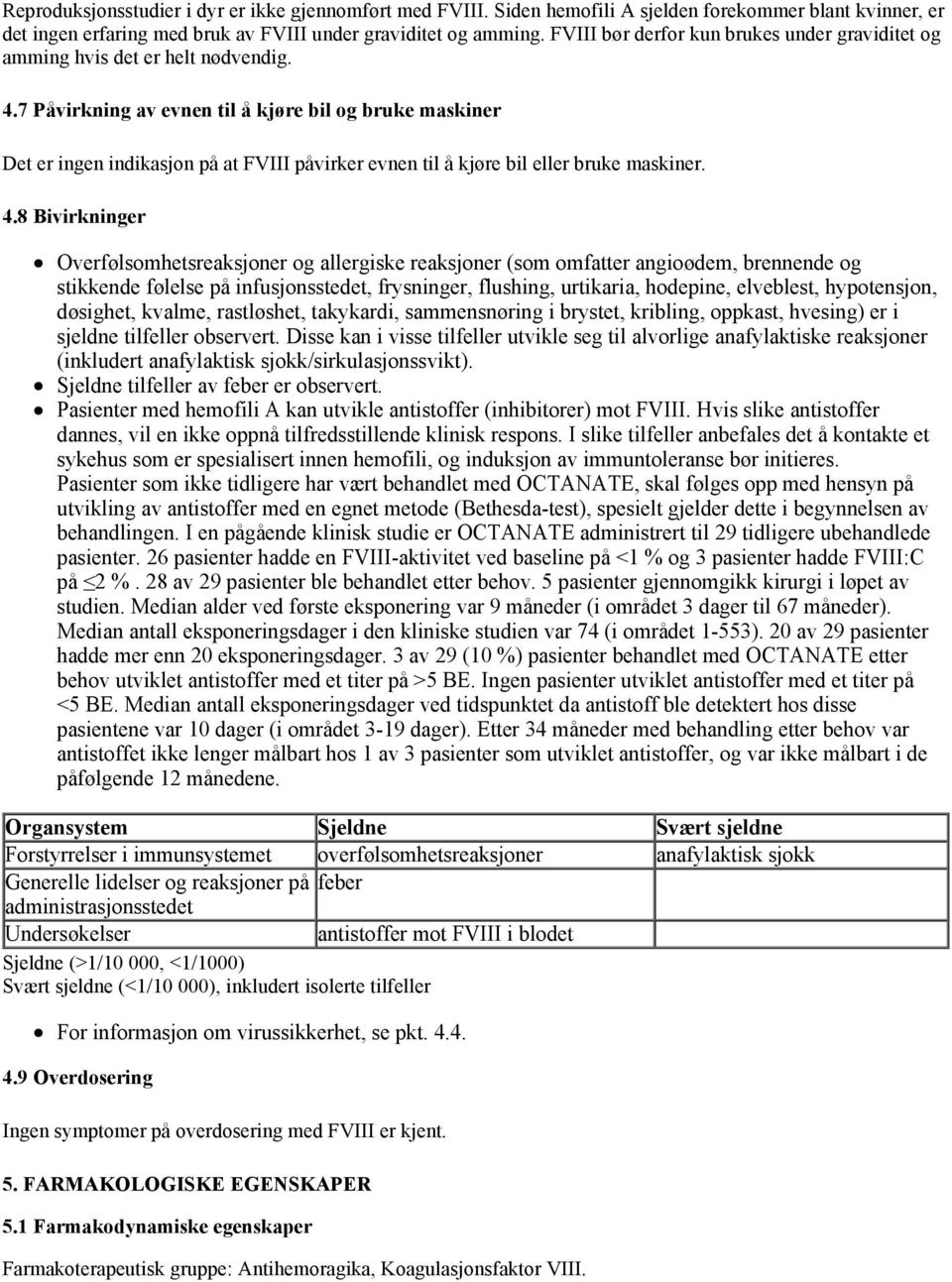 7 Påvirkning av evnen til å kjøre bil og bruke maskiner Det er ingen indikasjon på at FVIII påvirker evnen til å kjøre bil eller bruke maskiner. 4.