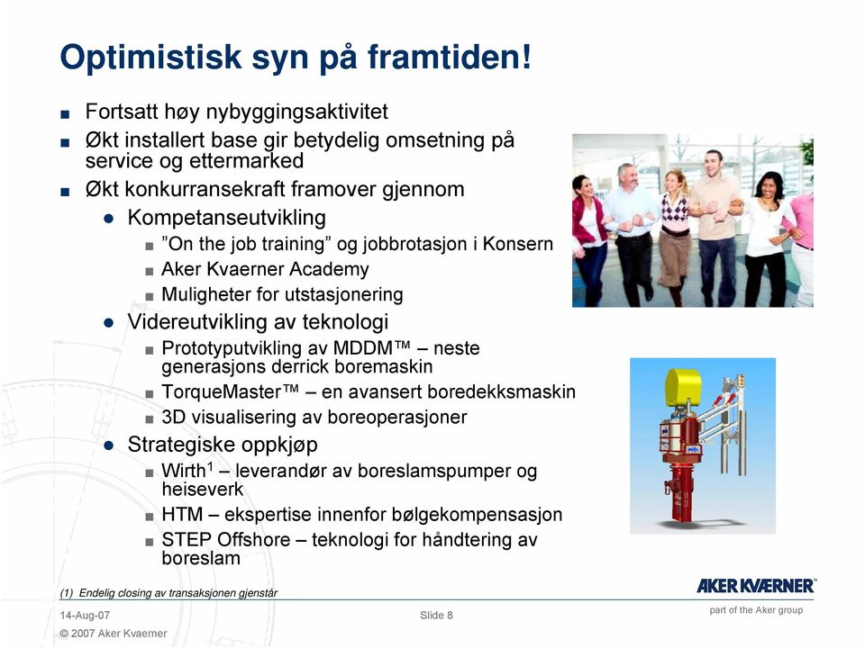 training og jobbrotasjon i Konsern Aker Kvaerner Academy Muligheter for utstasjonering Videreutvikling av teknologi Prototyputvikling av MDDM neste generasjons derrick