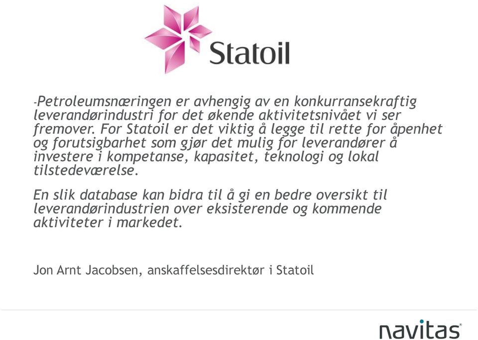 For Statoil er det viktig å legge til rette for åpenhet og forutsigbarhet som gjør det mulig for leverandører å investere