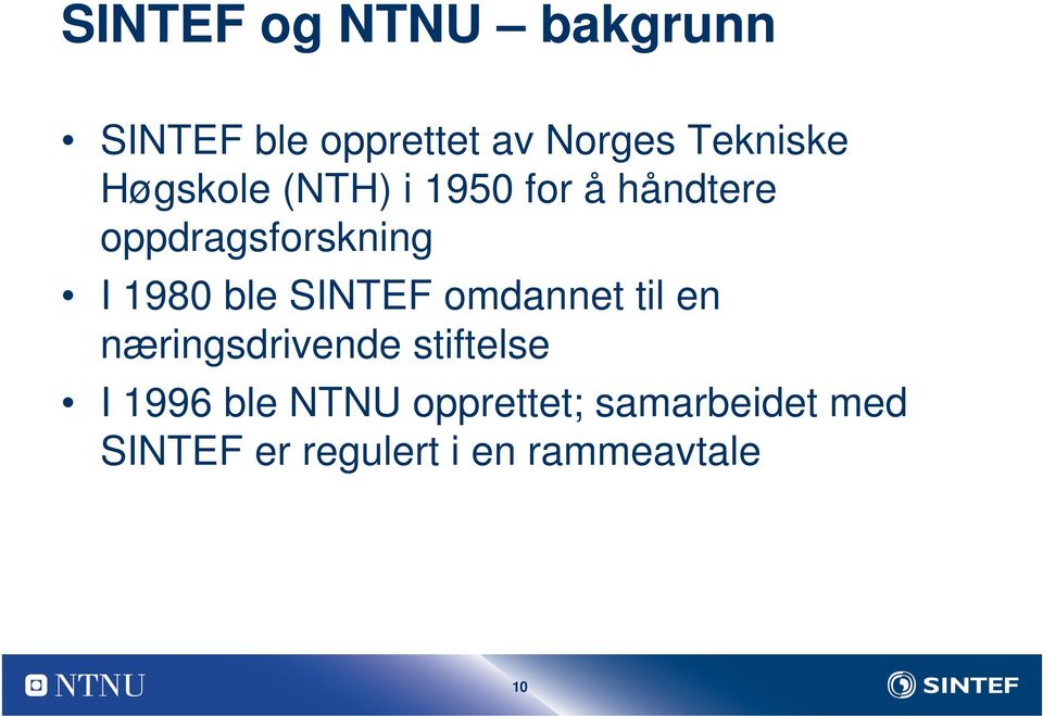 ble SINTEF omdannet til en næringsdrivende stiftelse I 1996 ble