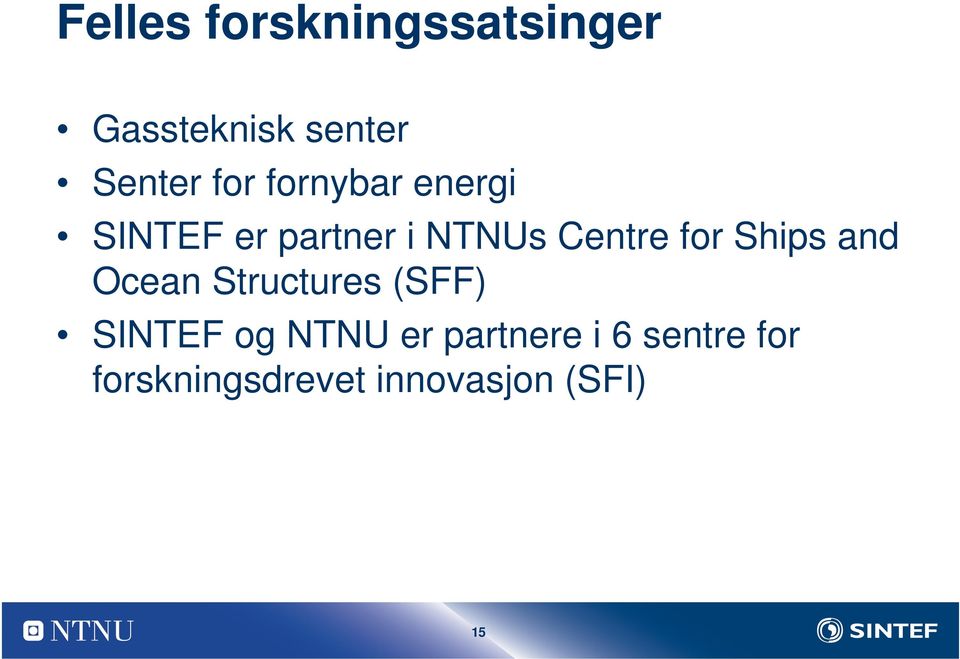 for Ships and Ocean Structures (SFF) SINTEF og NTNU er