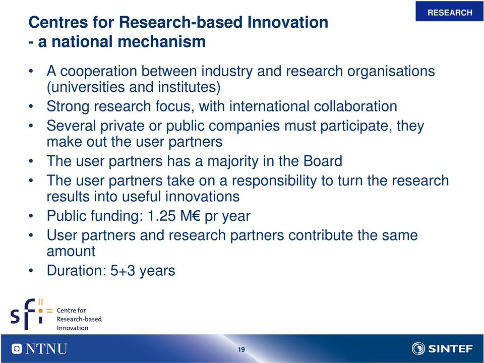 they make out the user partners The user partners has a majority in the Board The user partners take on a responsibility to turn the research