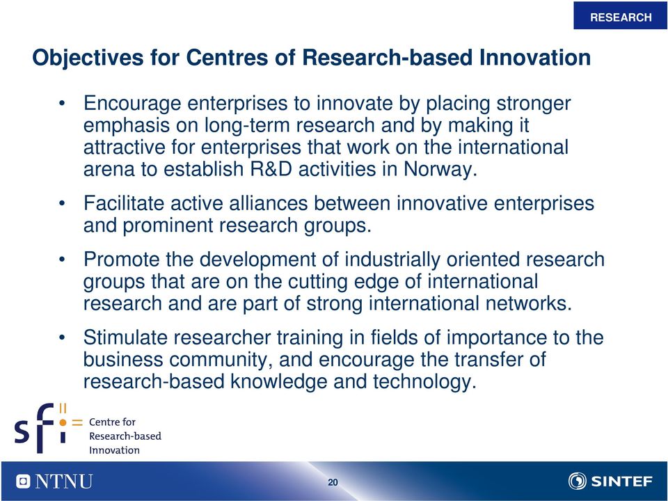 Facilitate active alliances between innovative enterprises and prominent research groups.