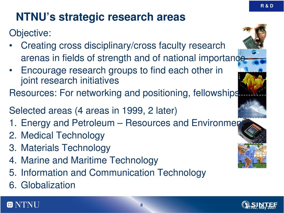 positioning, fellowships R & D Selected areas (4 areas in 1999, 2 later) 1. Energy and Petroleum Resources and Environment 2.