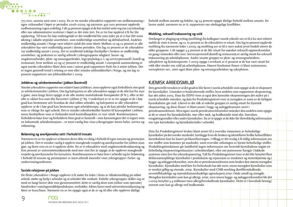 I alt 54 prosent oppgir at de har måttet sette seg inn i ny teknologi eller nye administrative systemer i løpet av det siste året. En av tre har opplevd å få for lite opplæring.