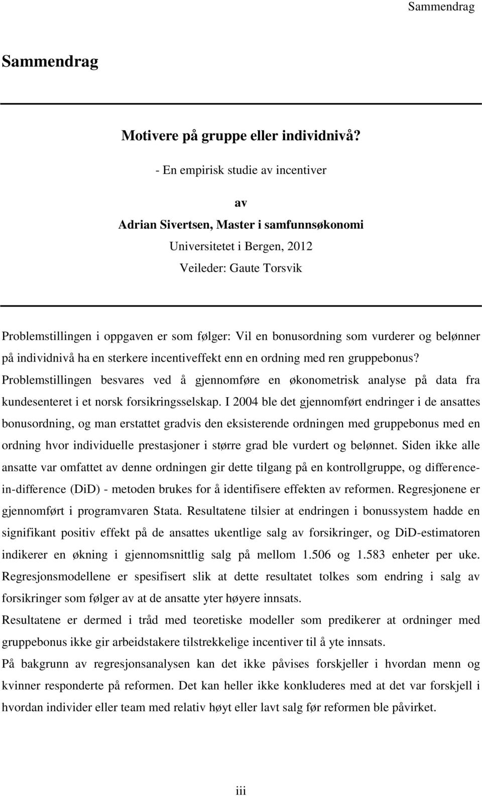 som vurderer og belønner på individnivå ha en sterkere incentiveffekt enn en ordning med ren gruppebonus?