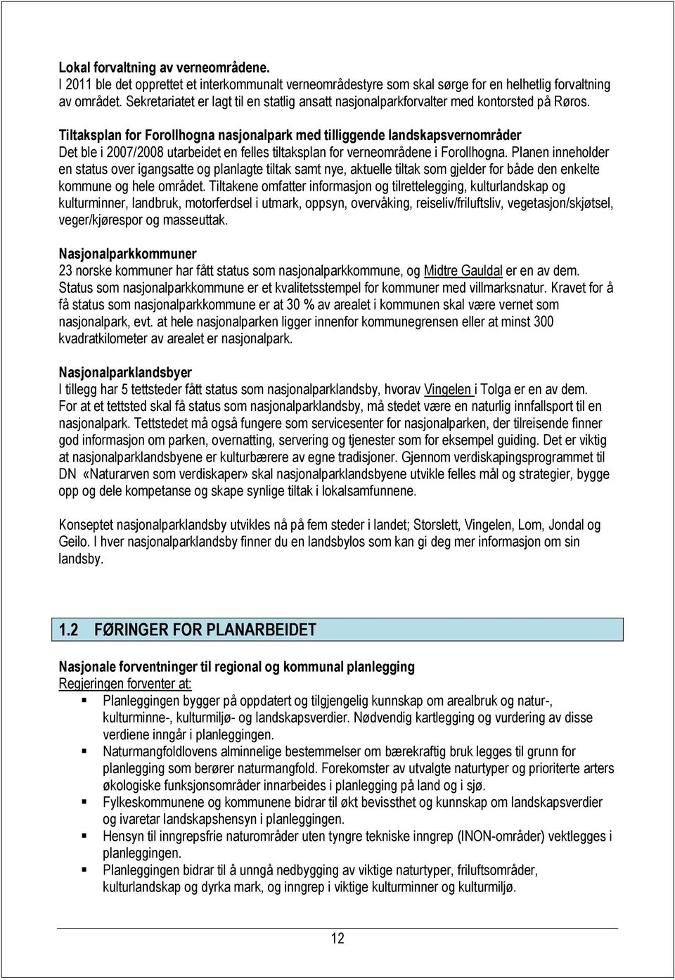 Tiltaksplan for Forollhogna nasjonalpark med tilliggende landskapsvernområder Det ble i 2007/2008 utarbeidet en felles tiltaksplan for verneområdene i Forollhogna.