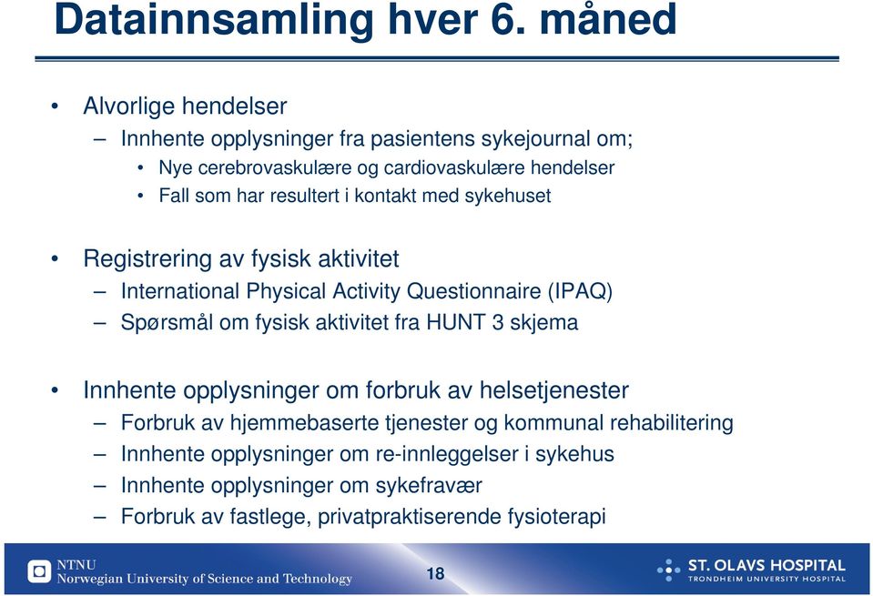 resultert i kontakt med sykehuset Registrering av fysisk aktivitet International Physical Activity Questionnaire (IPAQ) Spørsmål om fysisk