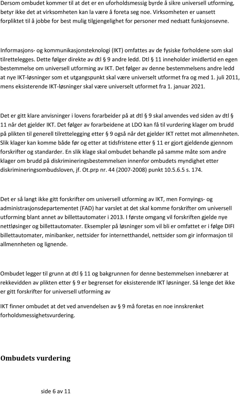 Informasjons- og kommunikasjonsteknologi (IKT) omfattes av de fysiske forholdene som skal tilrettelegges. Dette følger direkte av dtl 9 andre ledd.