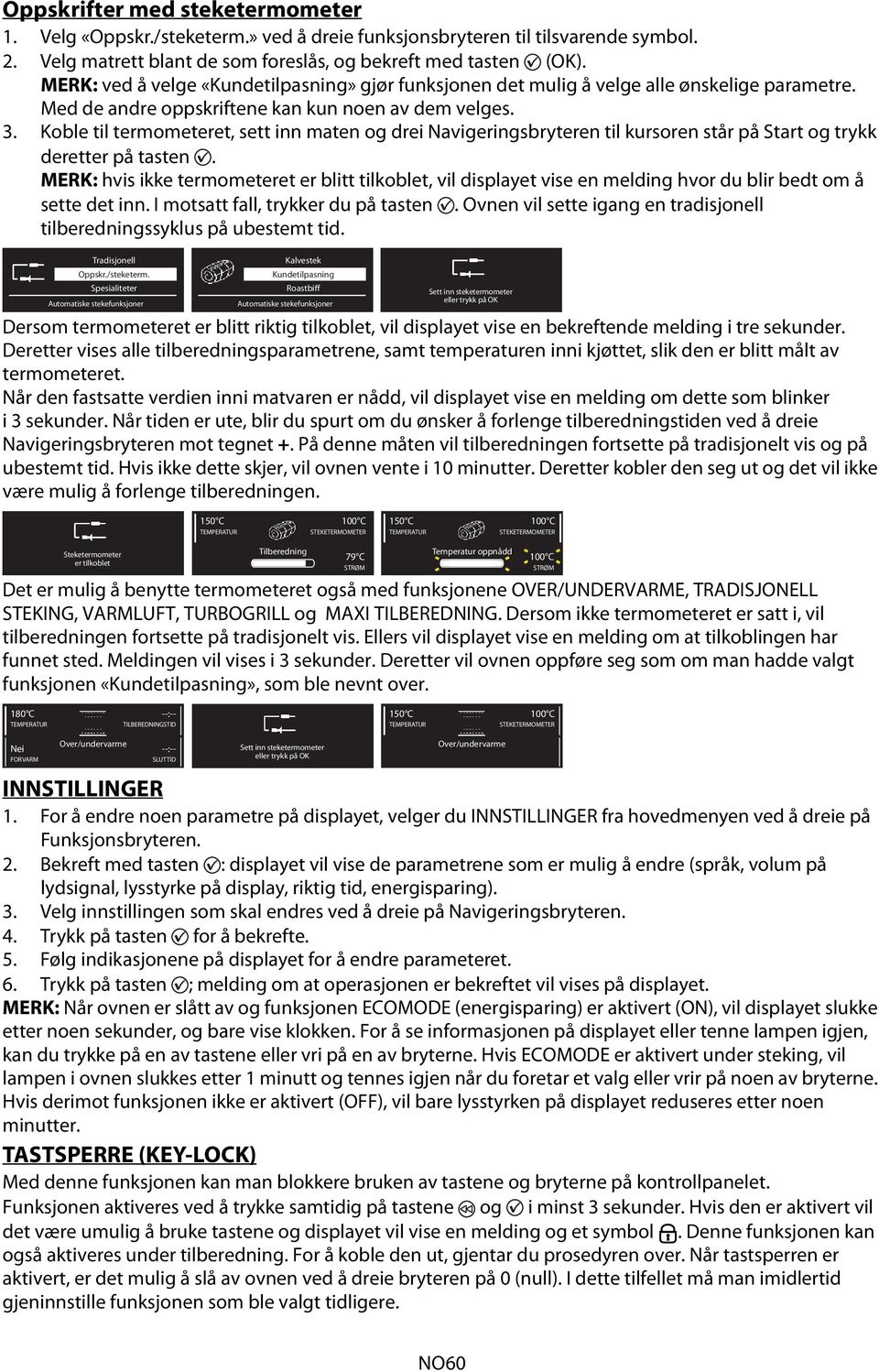 Koble til termometeret, sett inn maten og drei Navigeringsbryteren til kursoren står på og trykk deretter på tasten.