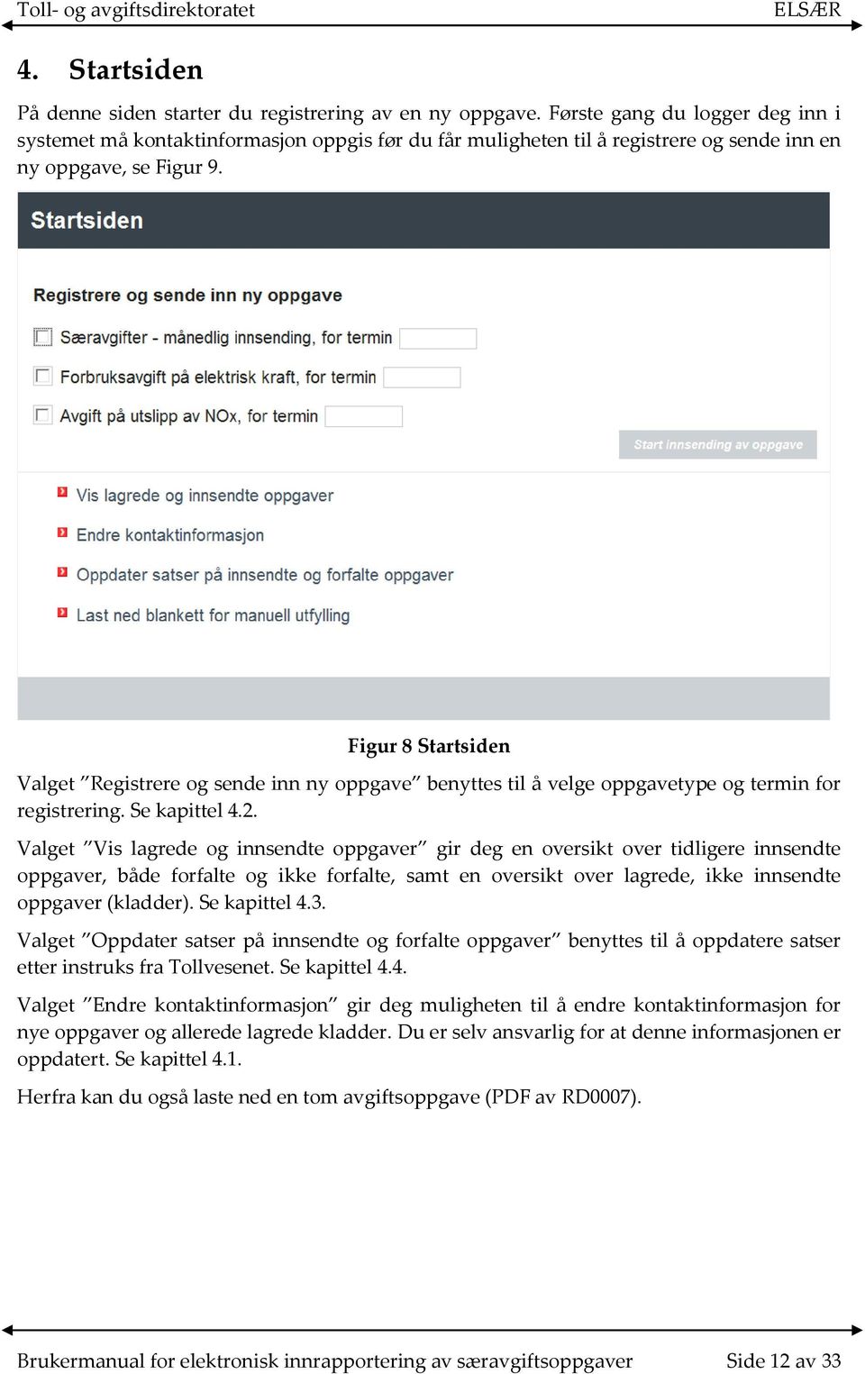 Figur 8 Startsiden Valget Registrere og sende inn ny oppgave benyttes til å velge oppgavetype og termin for registrering. Se kapittel 4.2.