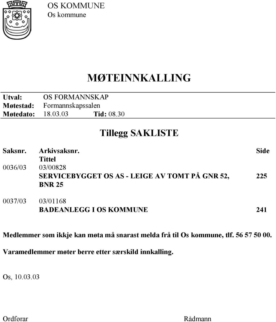 Side Tittel 0036/03 03/00828 SERVICEBYGGET OS AS - LEIGE AV TOMT PÅ GNR 52, BNR 25 225 0037/03 03/01168