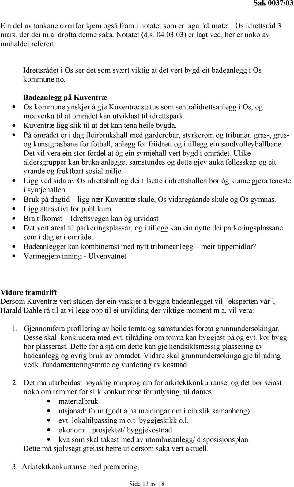 Badeanlegg på Kuventræ Os kommune ynskjer å gje Kuventræ status som sentralidrettsanlegg i Os, og medverka til at området kan utviklast til idrettspark.