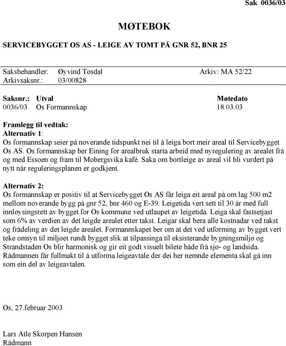 Saka om bortleige av areal vil bli vurdert på nytt når reguleringsplanen er godkjent.