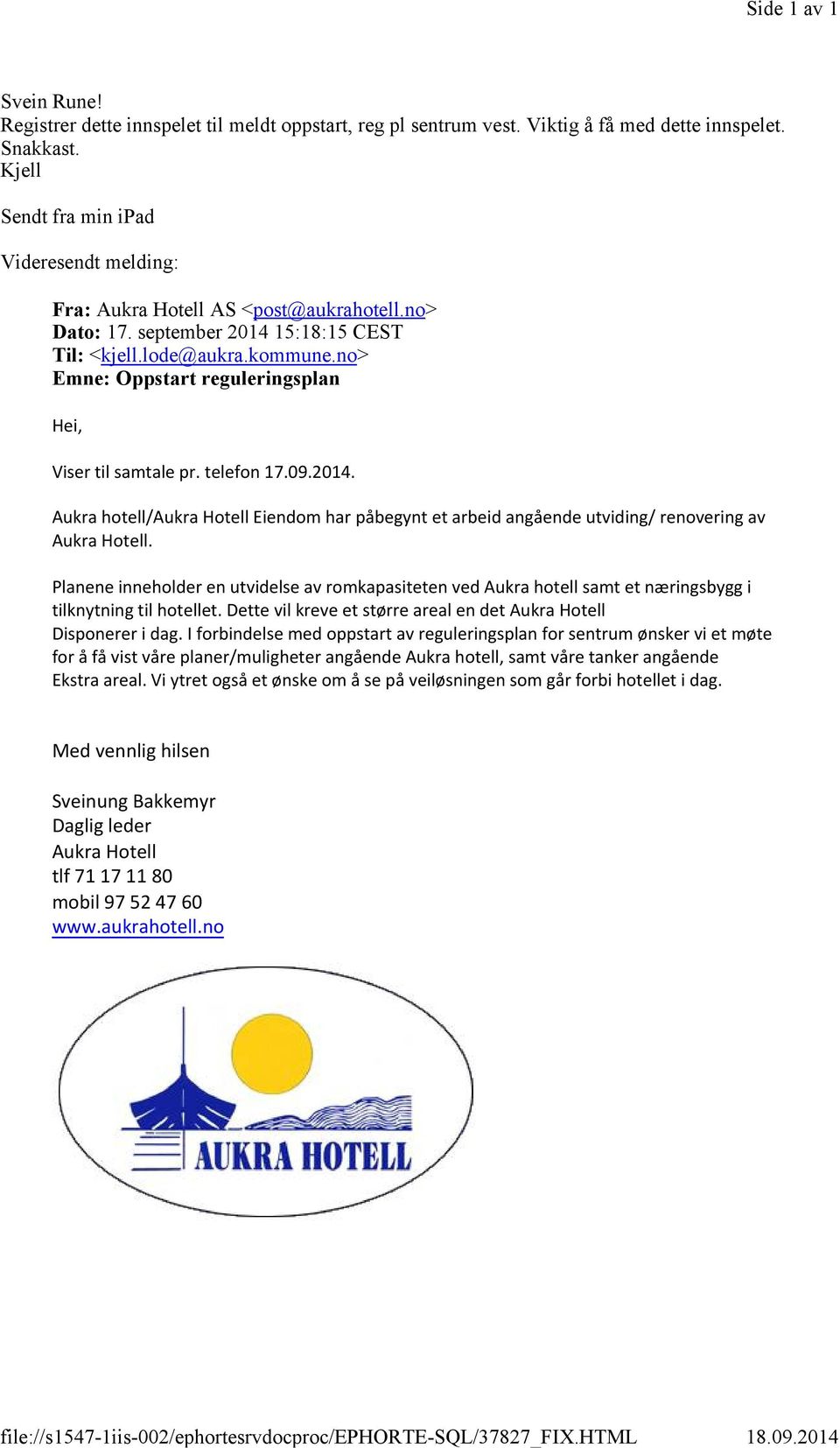 kommune.no> Emne: Oppstart reguleringsplan Hei, Viser til samtale pr. telefon 17.09.2014. Aukra hotell/aukra Hotell Eiendom har påbegynt et arbeid angående utviding/ renovering av Aukra Hotell.