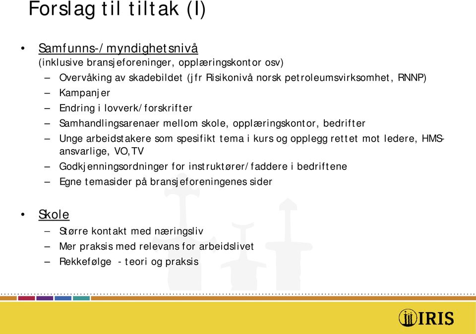 arbeidstakere som spesifikt tema i kurs og opplegg rettet mot ledere, HMSansvarlige, VO,TV Godkjenningsordninger for instruktører/faddere i