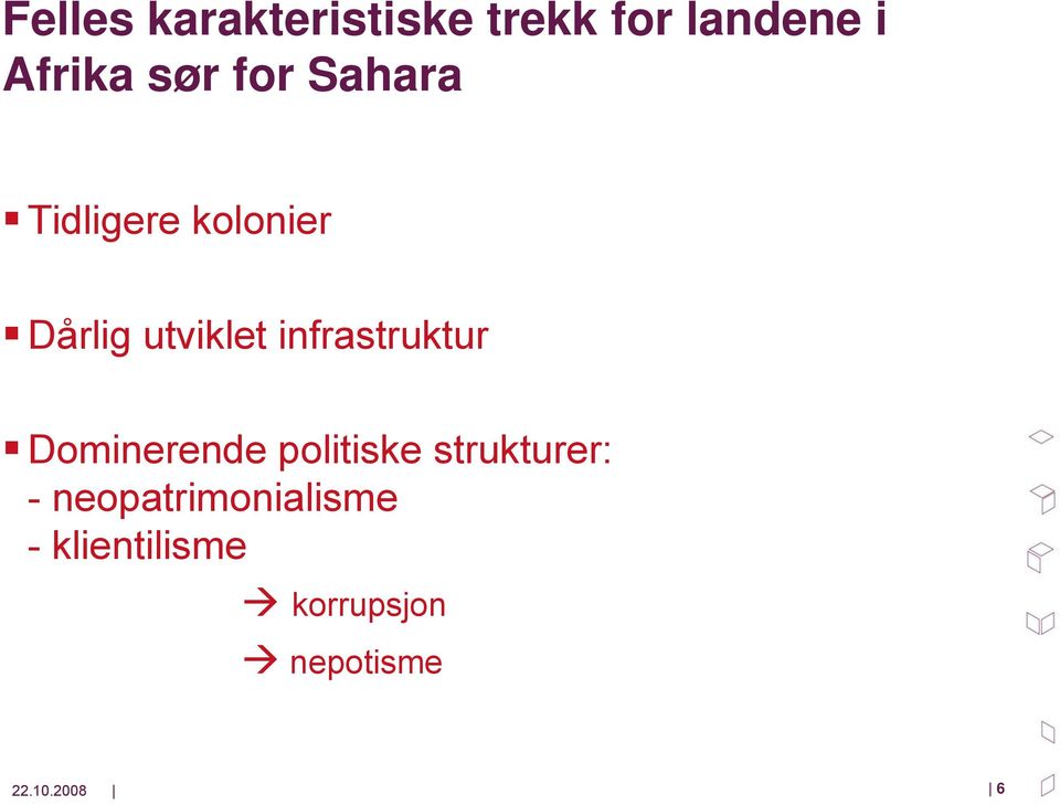 infrastruktur Dominerende politiske strukturer: -