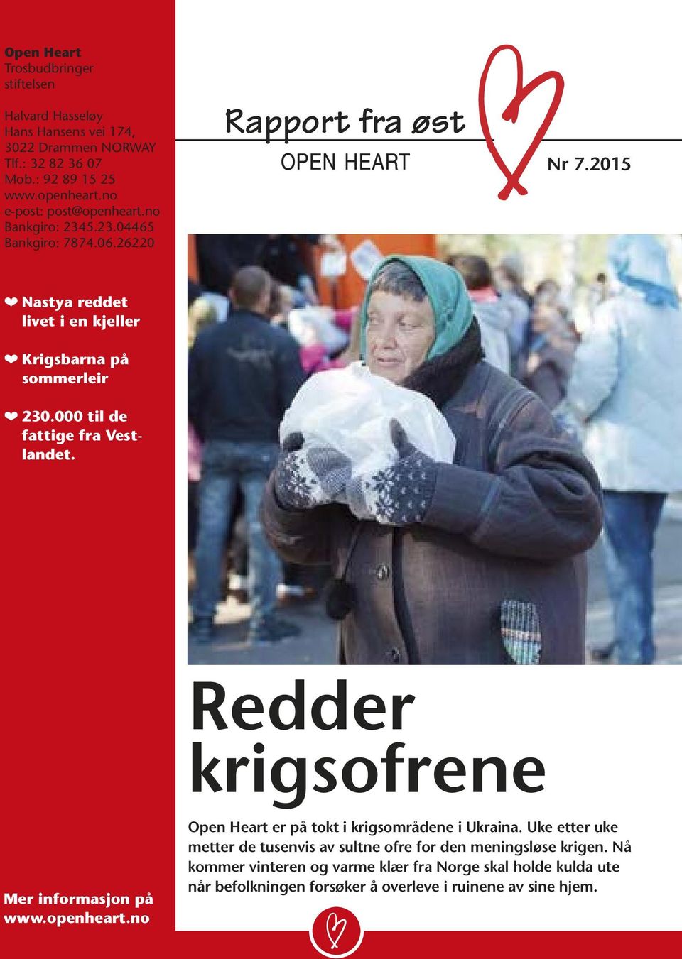 2015 Nastya reddet livet i en kjeller Krigsbarna på sommerleir 230.000 til de fattige fra Vestlandet. Redder krigsofrene Mer informasjon på www.openheart.