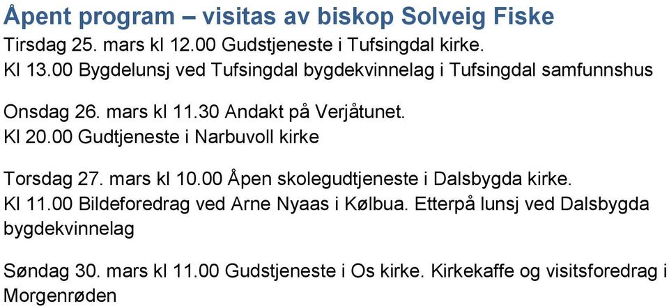 00 Gudtjeneste i Narbuvoll kirke Torsdag 27. mars kl 10.00 Åpen skolegudtjeneste i Dalsbygda kirke. Kl 11.