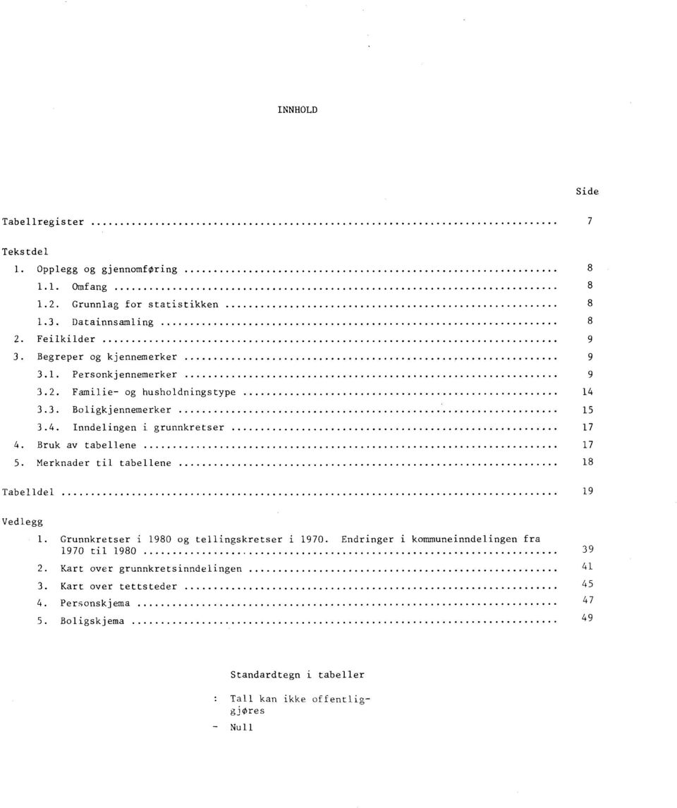 Bruk av tabellene 5. Merknader til tabellene 8 Tabelldel 9 Vedlegg. Grunnkretser i 980 og tellingskretser i 90.