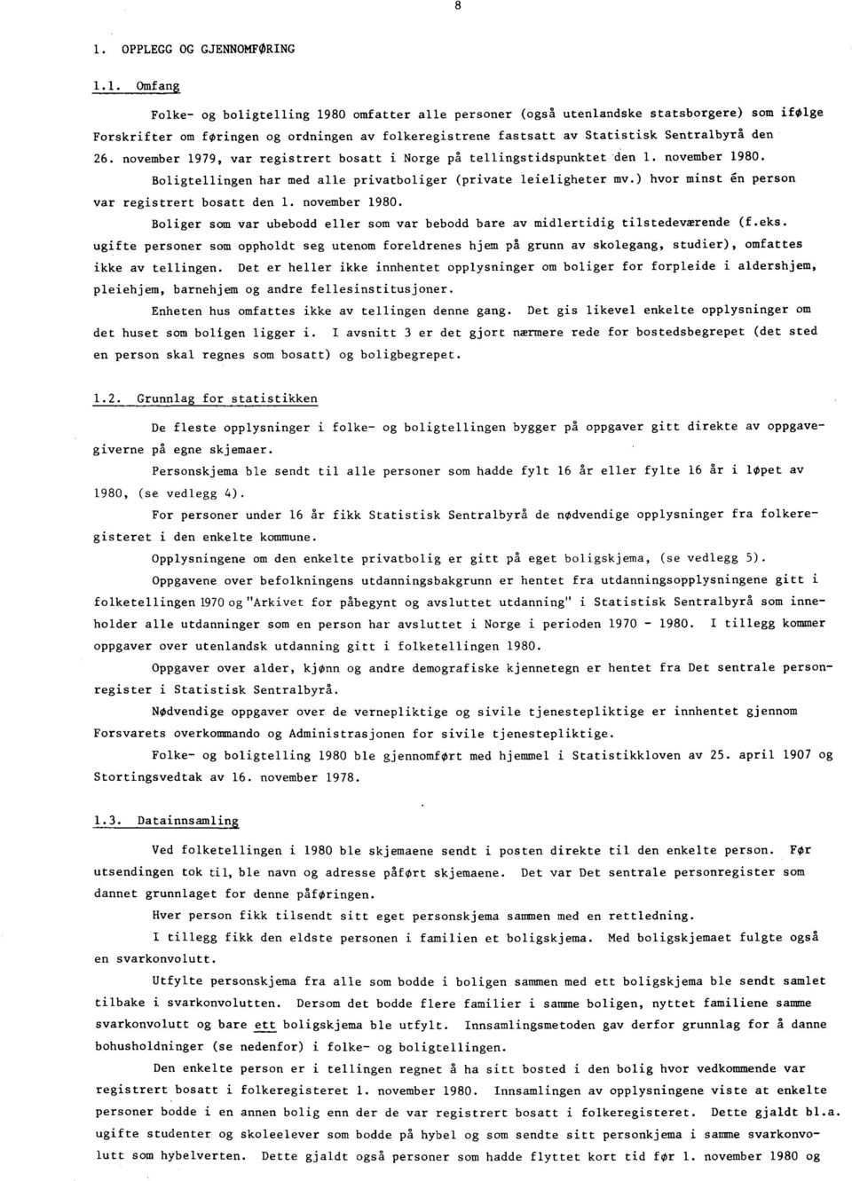 november 99, var registrert bosatt i Norge på tellingstidspunktet den. november 980. Boligtellingen har med alle privatboliger (private leieligheter mv.