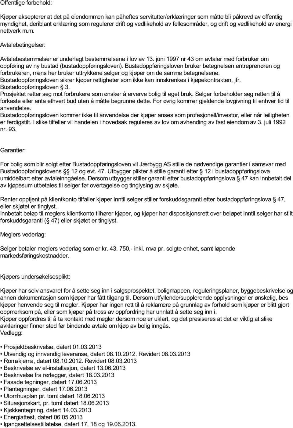 juni 1997 nr 43 om avtaler med forbruker om oppføring av ny bustad (bustadoppføringsloven).