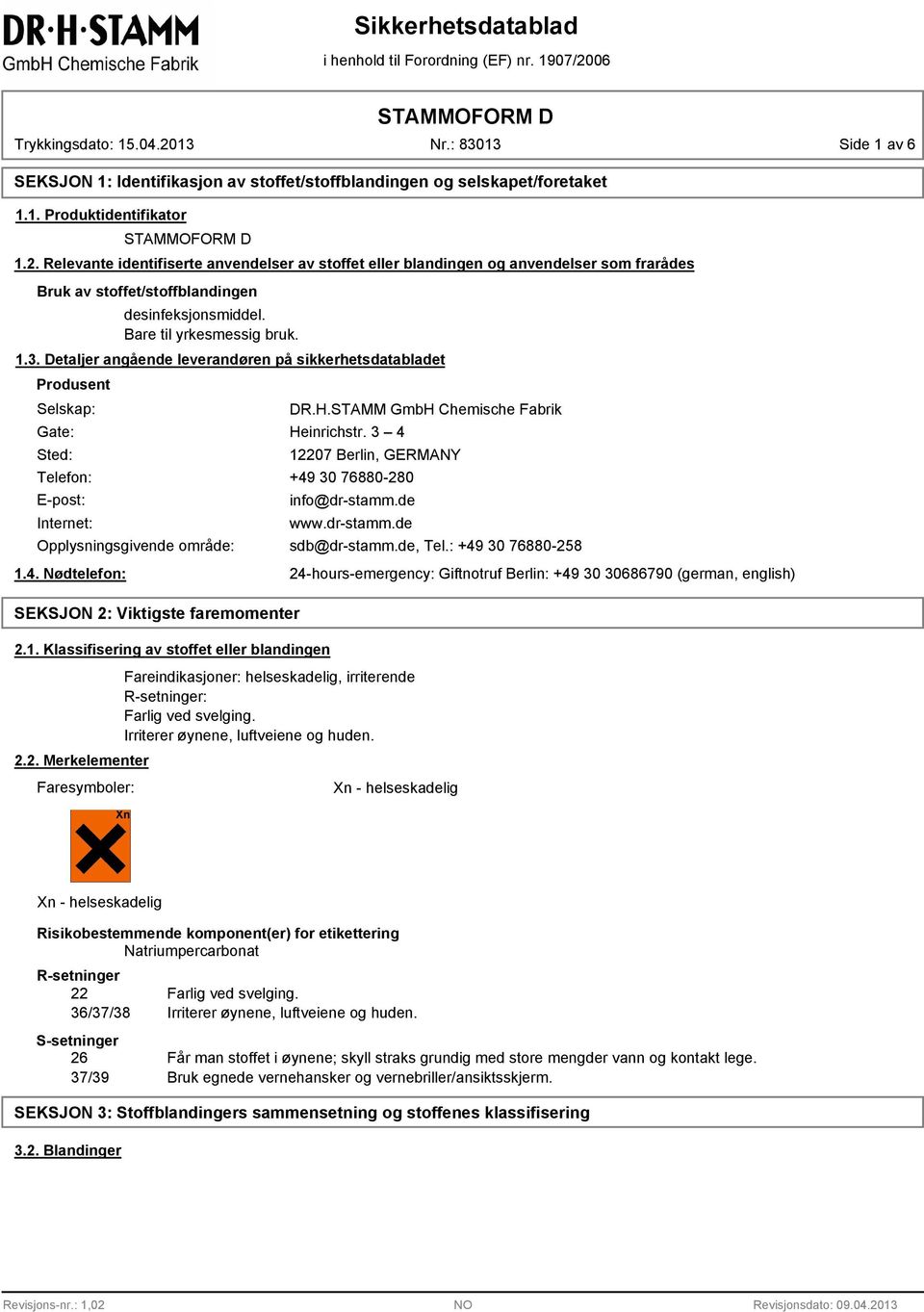 Detaljer angående leverandøren på sikkerhetsdatabladet Produsent Selskap: Gate: Sted: DR.H.STAMM GmbH Chemische Fabrik Heinrichstr.