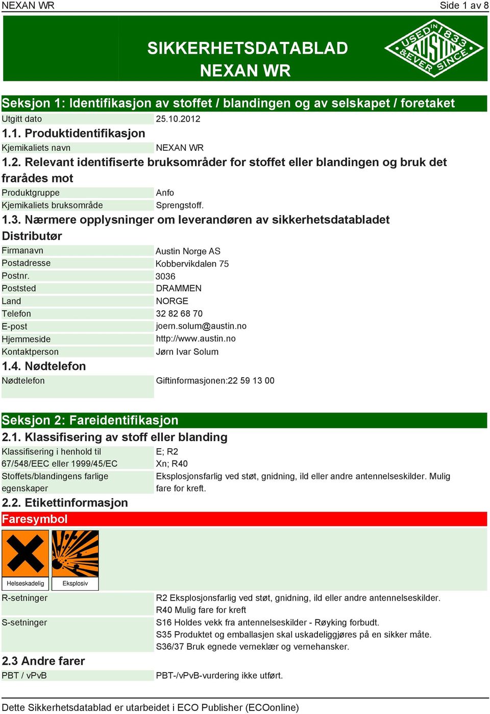 Nærmere opplysninger om leverandøren av sikkerhetsdatabladet Distributør Firmanavn Austin Norge AS / Nexco AS Austin Norge AS Postadresse Kobbervikdalen Postboks 786 Brakerøya 75 Postnr.