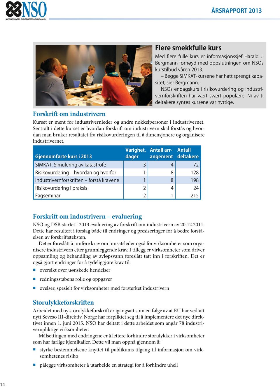 Med flere fulle kurs er informasjonssjef Harald J. Bergmann fornøyd med oppslutningen om NSOs kurstilbud våren 2013. Begge SIMKAT-kursene har hatt sprengt kapasitet, sier Bergmann.