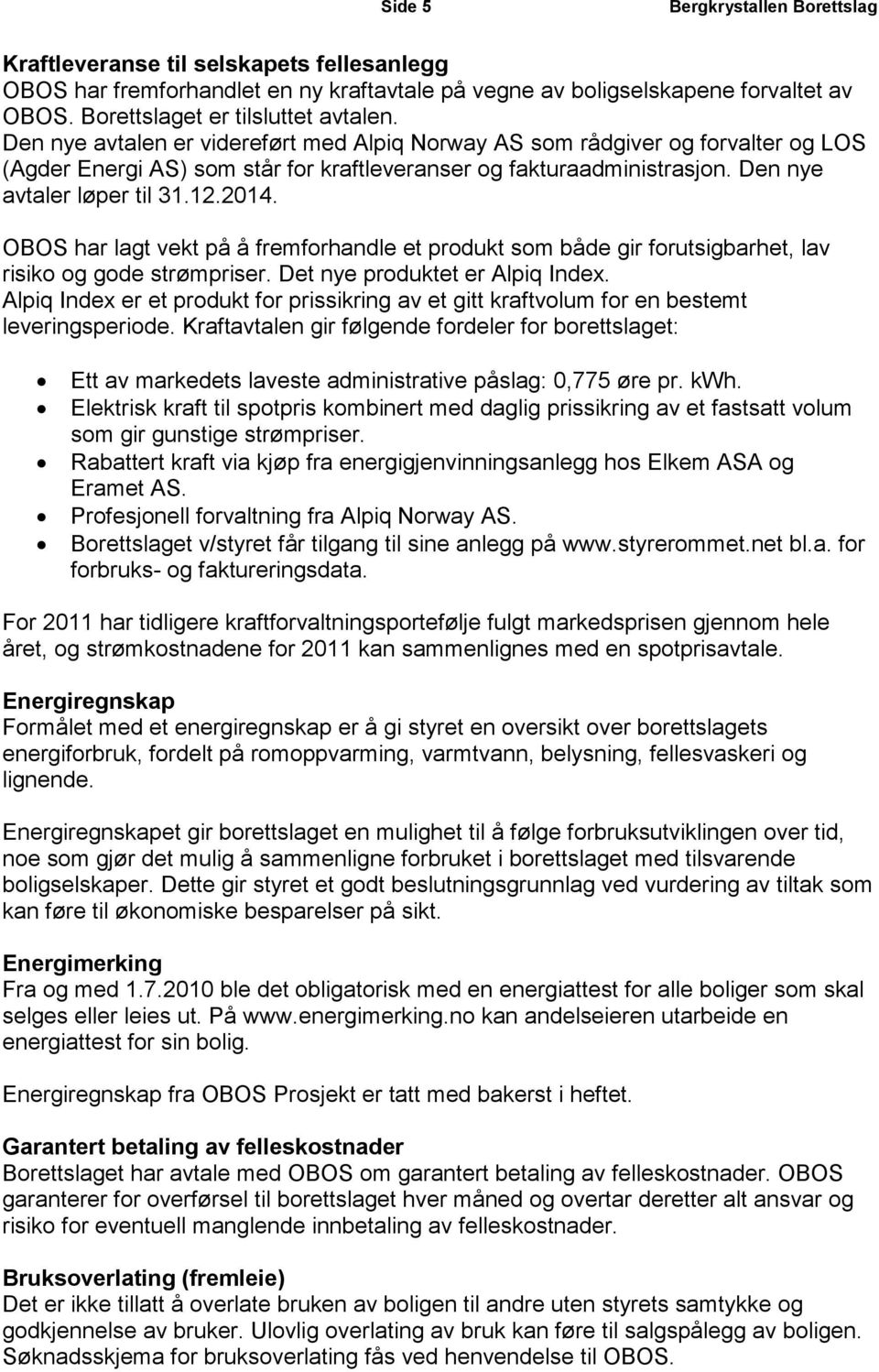 OBOS har lagt vekt på å fremforhandle et produkt som både gir forutsigbarhet, lav risiko og gode strømpriser. Det nye produktet er Alpiq Index.