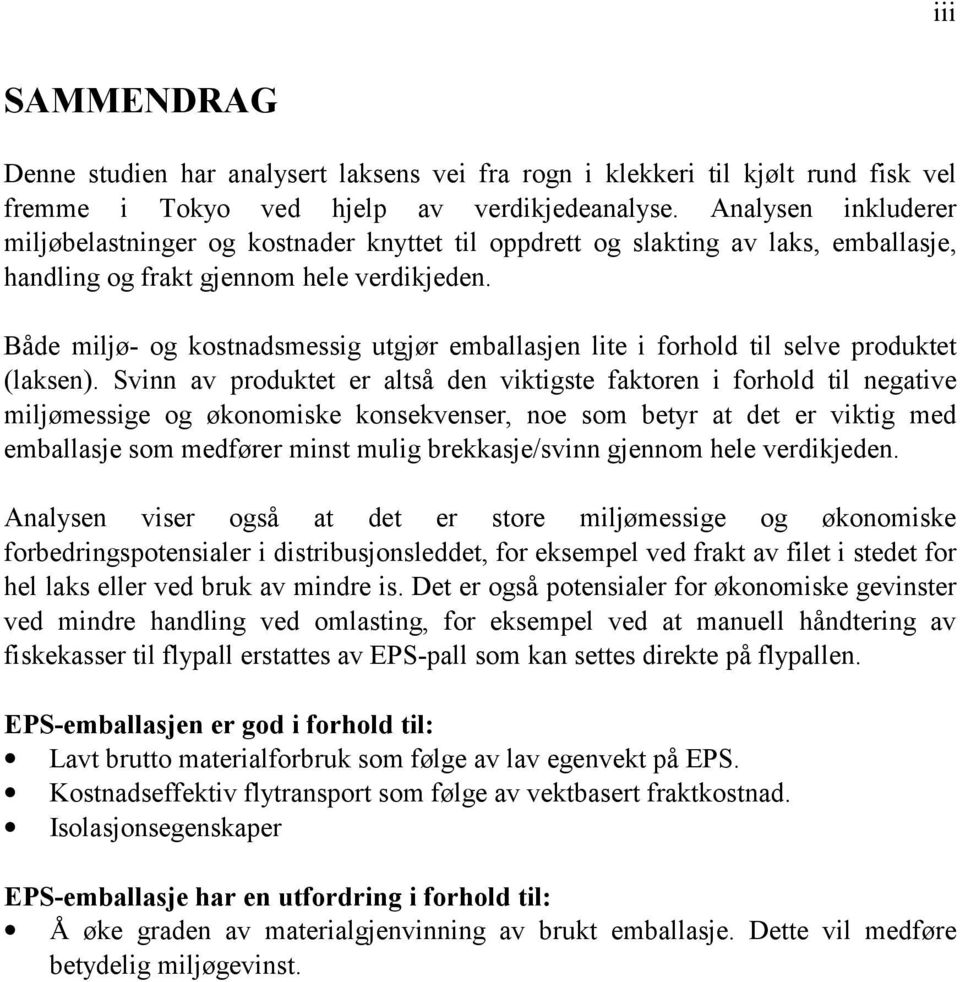 Både miljø- og kostnadsmessig utgjør emballasjen lite i forhold til selve produktet (laksen).