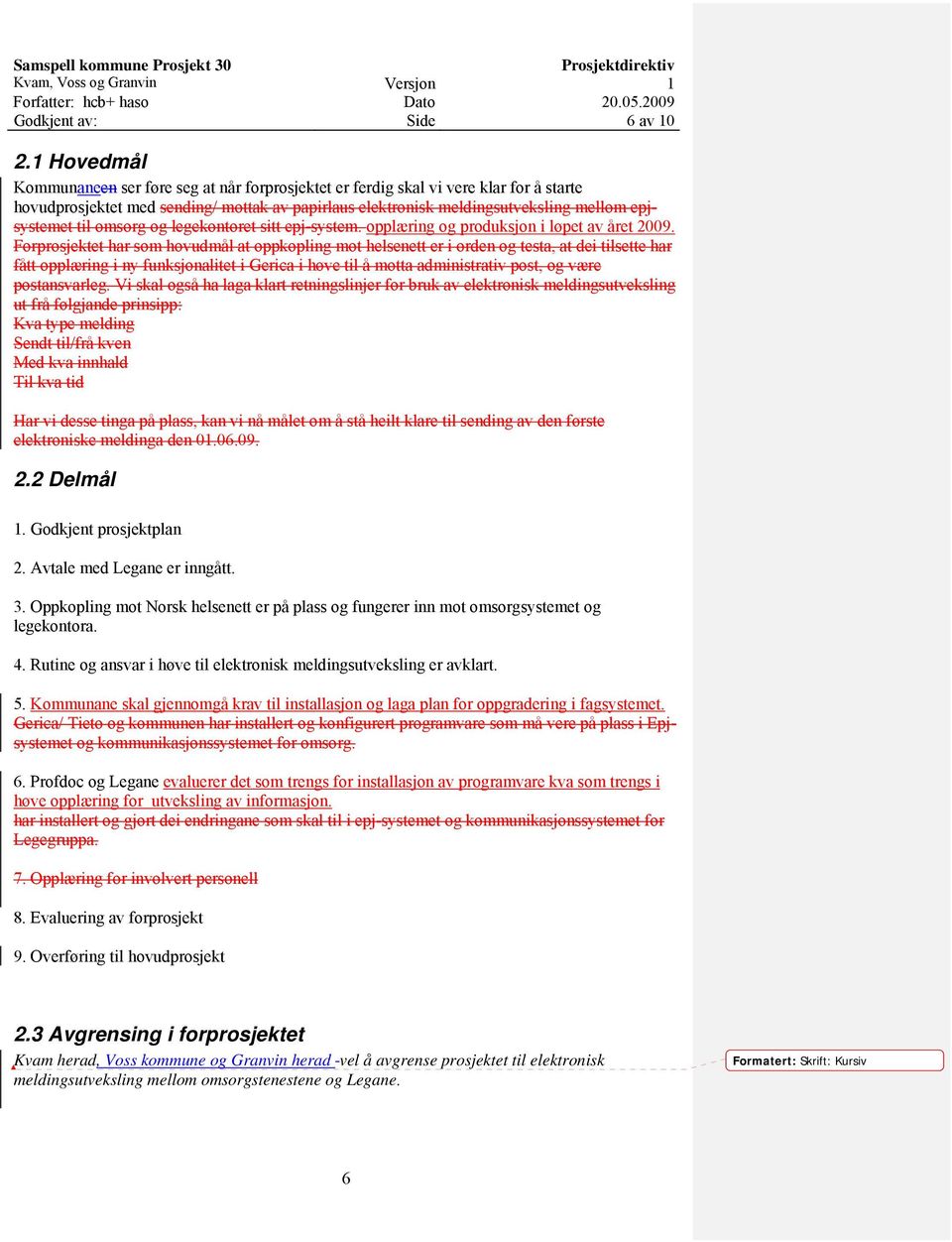 til omsorg og legekontoret sitt epj-system. opplæring og produksjon i løpet av året 2009.