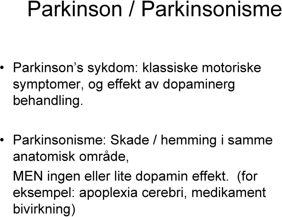 Parkinsonisme: Skade / hemming i samme anatomisk område, MEN