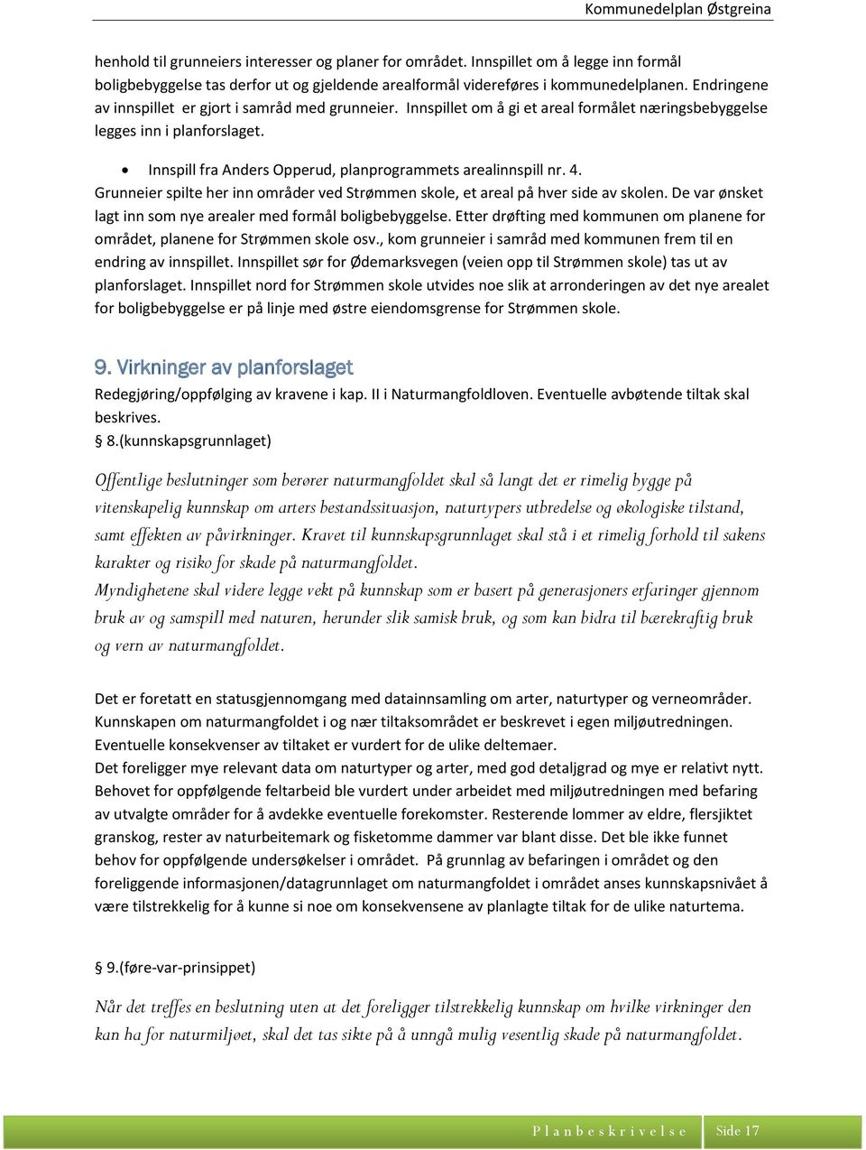 Innspill fra Anders Opperud, planprogrammets arealinnspill nr. 4. Grunneier spilte her inn områder ved Strømmen skole, et areal på hver side av skolen.