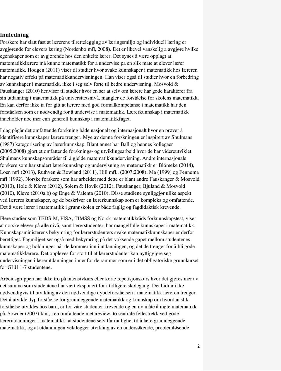 Det synes å være opplagt at matematikklærere må kunne matematikk for å undervise på en slik måte at elever lærer matematikk.