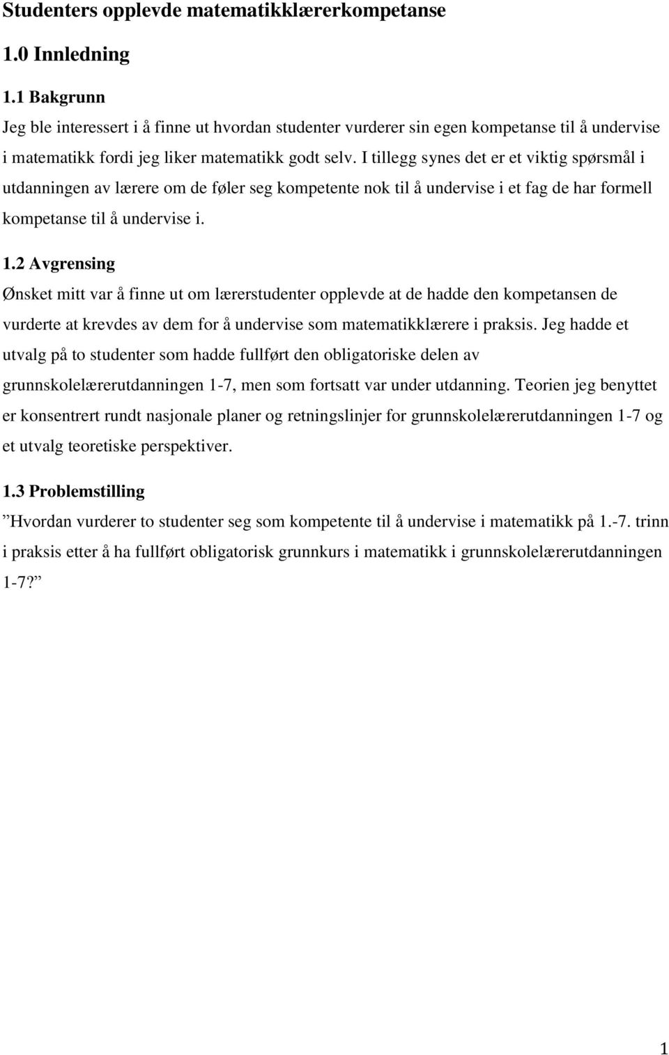 I tillegg synes det er et viktig spørsmål i utdanningen av lærere om de føler seg kompetente nok til å undervise i et fag de har formell kompetanse til å undervise i. 1.