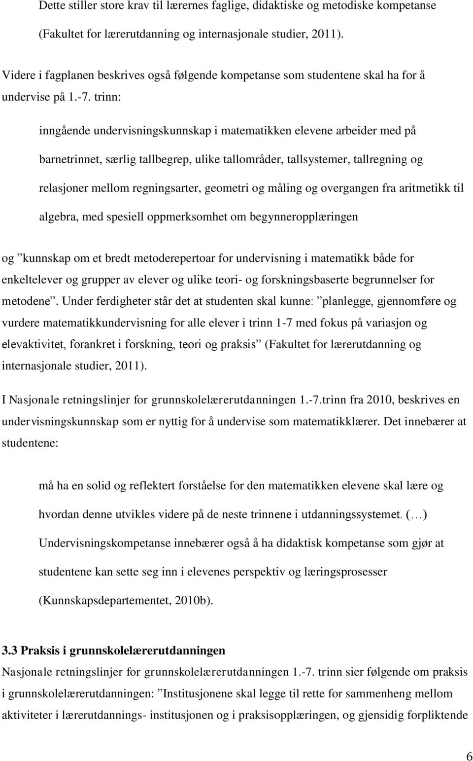 trinn: inngående undervisningskunnskap i matematikken elevene arbeider med på barnetrinnet, særlig tallbegrep, ulike tallområder, tallsystemer, tallregning og relasjoner mellom regningsarter,