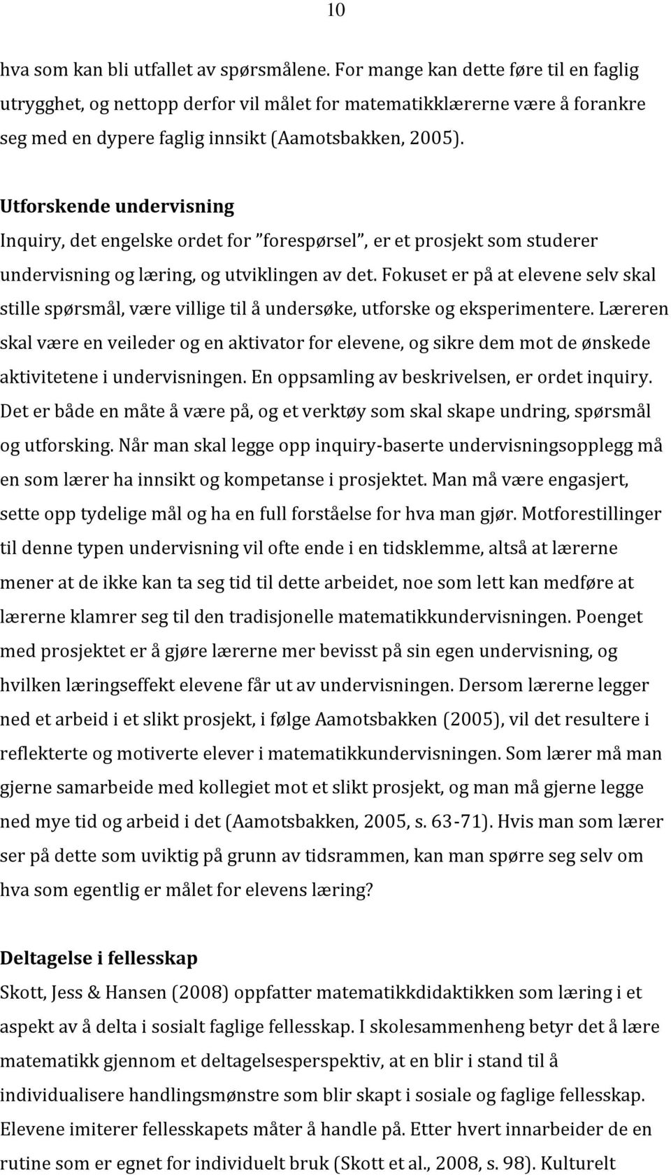 Utforskende undervisning Inquiry, det engelske ordet for forespørsel, er et prosjekt som studerer undervisning og læring, og utviklingen av det.