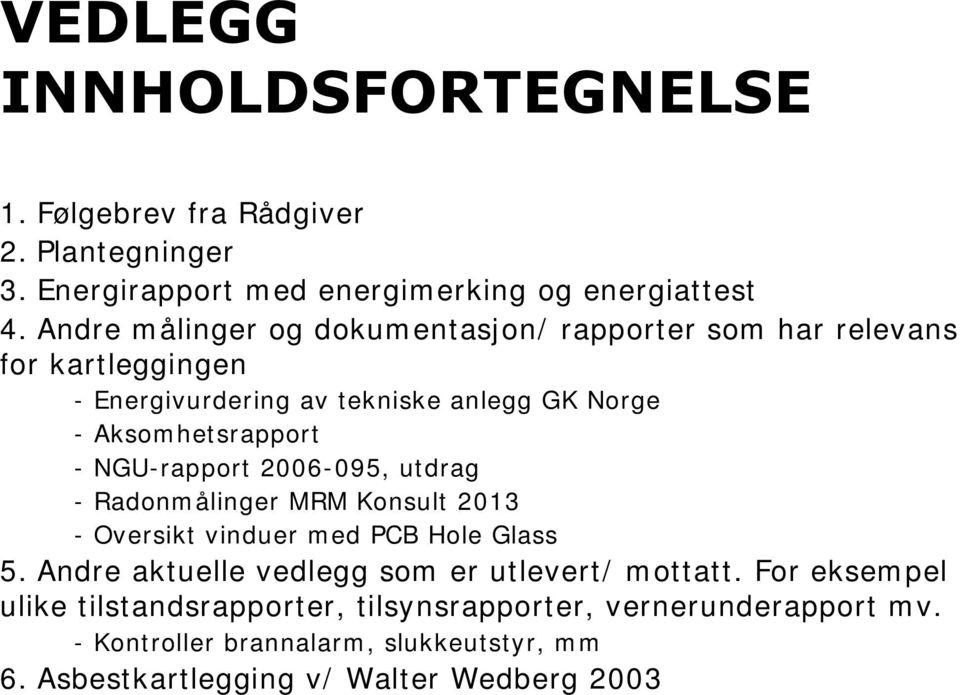 NGU-rapport 2006-095, utdrag - Radonmålinger MRM Konsult 2013 - Oversikt vinduer med PCB Hole Glass 5.