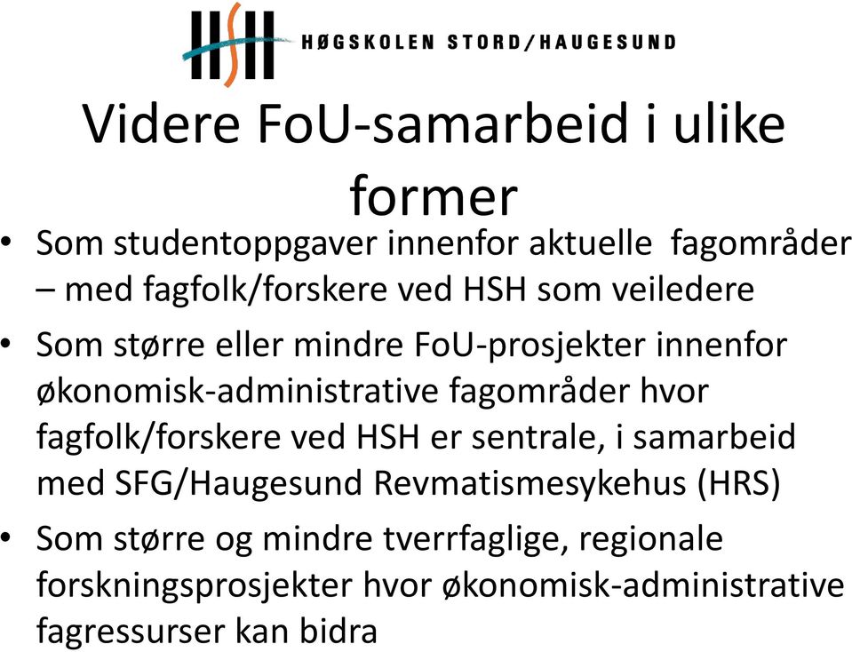 hvor fagfolk/forskere ved HSH er sentrale, i samarbeid med SFG/Haugesund Revmatismesykehus (HRS) Som