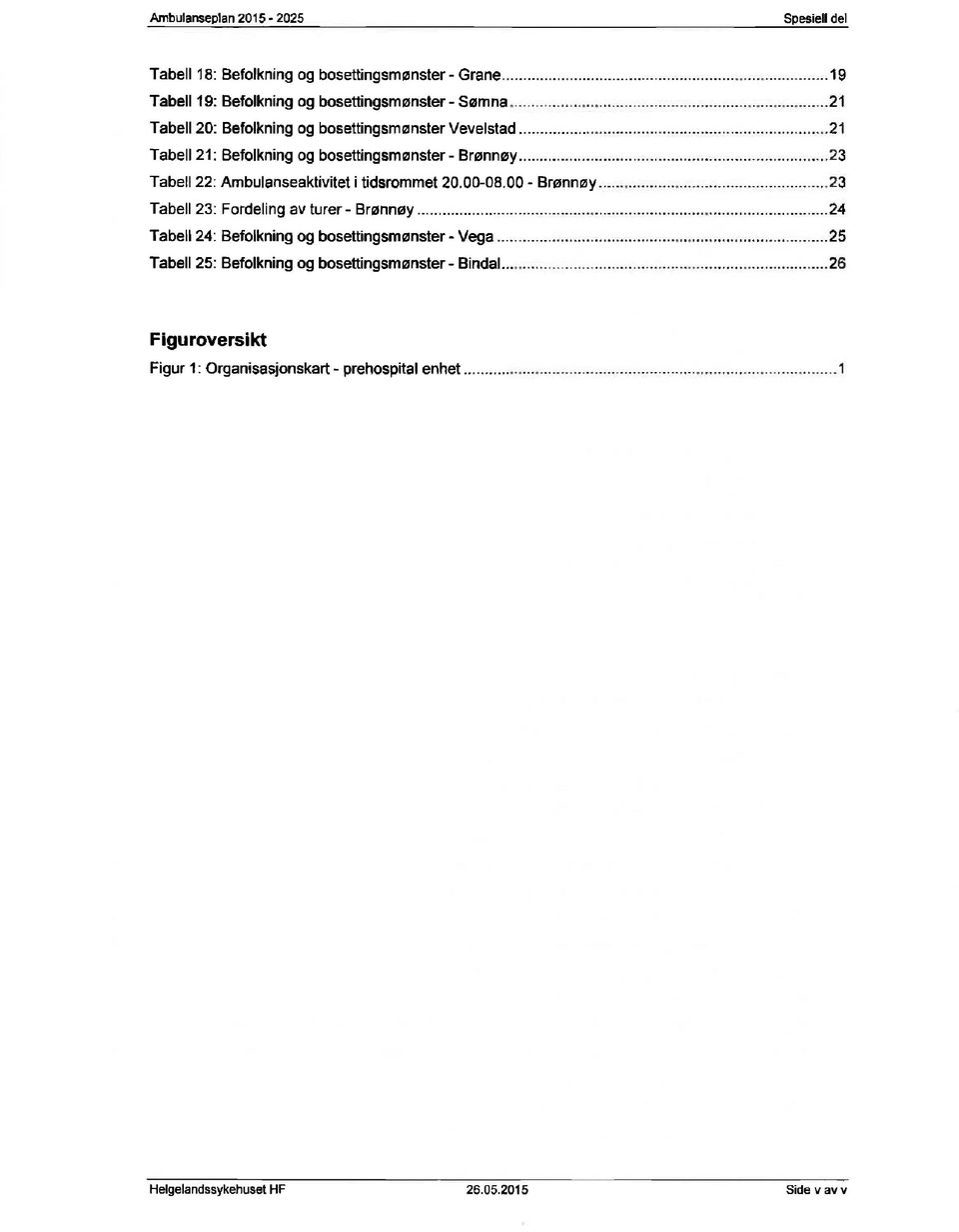 ....21 Tabell 21: Befolkning og bosettingsmønster- Tabell 22: Ambulanseakiivitet i tidsrommet 20.00-08.00 - Brønnøy.